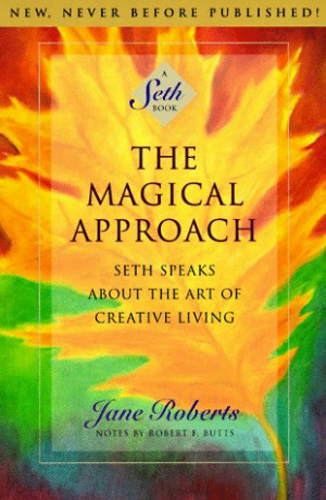 ... Approach: Seth Speaks About the Art of Creative Living (A Seth Book