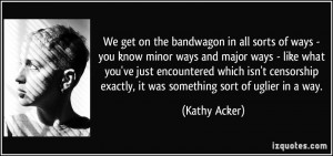 More Kathy Acker Quotes