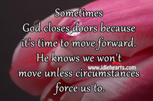 Sometimes God closes doors because it’s time to move forward. He ...