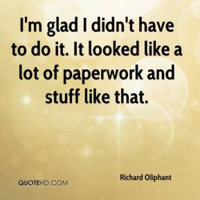 Richard Oliphant - I'm glad I didn't have to do it. It looked like a ...