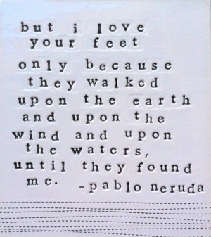 ... Upon The Wind And Upon The Waters Until They Found Me - Pablo Neruda