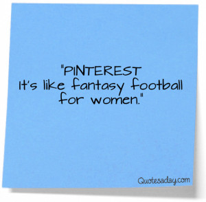Pinterest It’s Like Fantasy Football For Women” ~ Funny Quote