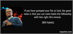 ... come back into fellowship with him right this minute. - Bill Hybels
