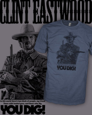 Clint Eastwood Movie Quote T-Shirt - The Good The Bad and The Ugly T ...