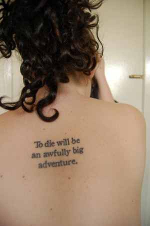To die will be an awfully big adventure.[x]