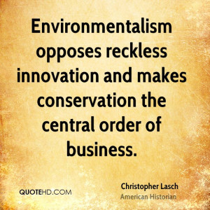 Environmentalism opposes reckless innovation and makes conservation ...