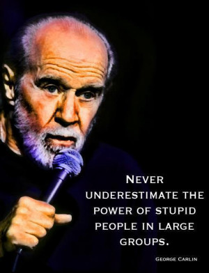 Power of stupid George Carlin Quote
