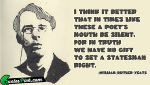 Think It Better That Quote by William Butler Yeats @ Quotespick.com