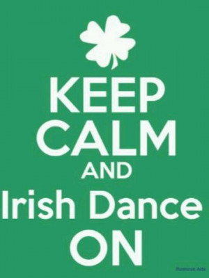 Keep Calm and Irish Dance on