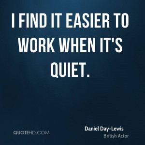 daniel-day-lewis-daniel-day-lewis-i-find-it-easier-to-work-when-its ...