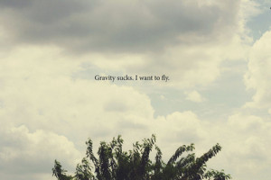 image quotes typography sayings gravity sucks fly sky blue clouds text ...