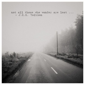 Not all those who wander are lost