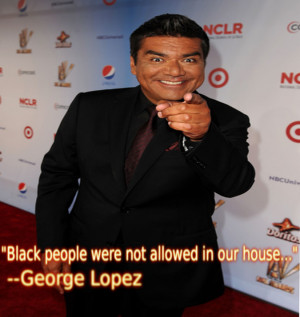 George Lopez Quotes In Spanish Time i saw george lopez on