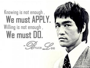 Knowing is not enough-We must Apply. Willing is not enough-We must DO ...