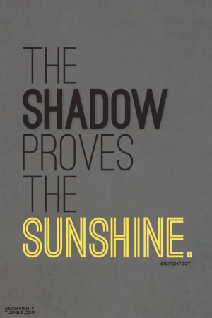 Blackstone Design • switchfoot lyric piece. “the shadow proves the ...