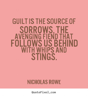 Guilt Quotes guilt is the source of