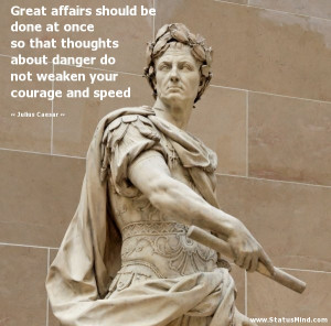 ... weaken your courage and speed - Julius Caesar Quotes - StatusMind.com