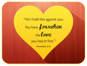 Have You Forsaken Your First Love?