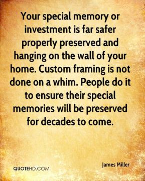 James Miller - Your special memory or investment is far safer properly ...