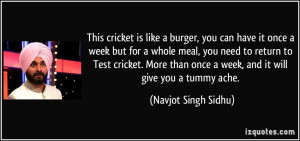 This cricket is like a burger, you can have it once a week but for a ...