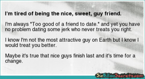 Love - I'm tired of being the nice, sweet, guy friend.