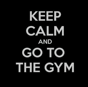 Keep calm. It's gym time!