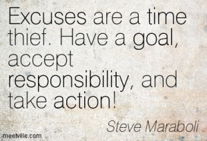 Excuses Are Time Thief Have A Goal Accept Responsibility And Take ...