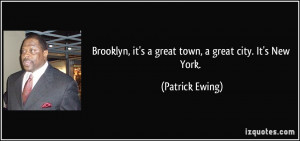 Brooklyn, it's a great town, a great city. It's New York. - Patrick ...