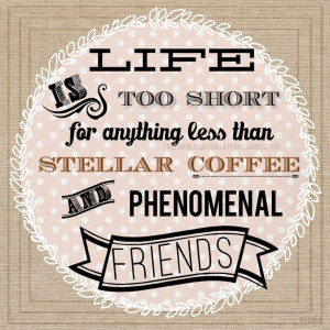 Good coffee and good friends. #quotes #coffee #friends #wisdom