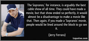 The Sopranos,' for instance, is arguably the best cable show of all ...