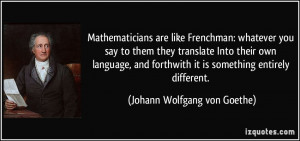 Mathematicians are like Frenchman: whatever you say to them they ...