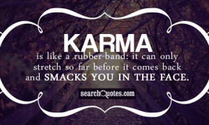 Karma Is Like Rubber Bands Quotes