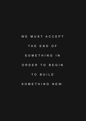 order to begin to build something new.New Beginning Quotes Wisdom, New ...