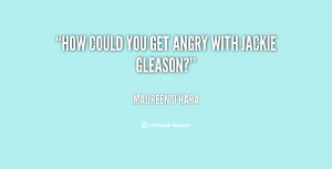 quote-Maureen-OHara-how-could-you-get-angry-with-jackie-27679.png