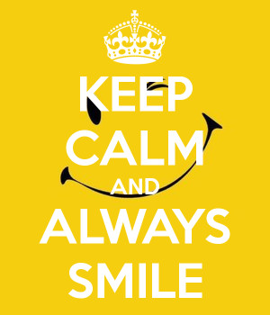 KEEP CALM AND ALWAYS SMILE