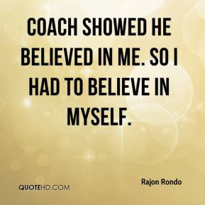 ... Rondo - Coach showed he believed in me. So I had to believe in myself