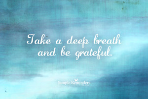 ... simple reminders take a deep breath and be grateful by simple