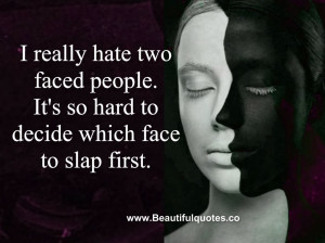 really hate two faced people.