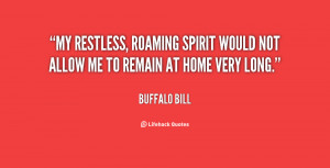 My restless, roaming spirit would not allow me to remain at home very ...