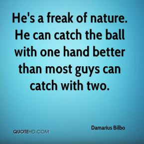 Damarius Bilbo - He's a freak of nature. He can catch the ball with ...