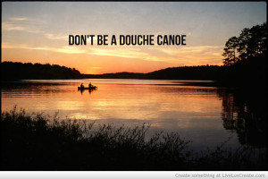 dont_be_a_douche_canoe-187209.jpg?i
