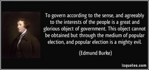 To govern according to the sense, and agreeably to the interests of ...