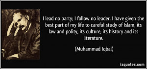 ... polity, its culture, its history and its literature. - Muhammad Iqbal