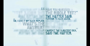 Have you guessed the riddle yet?' the Hatter said, turning to Alice ...