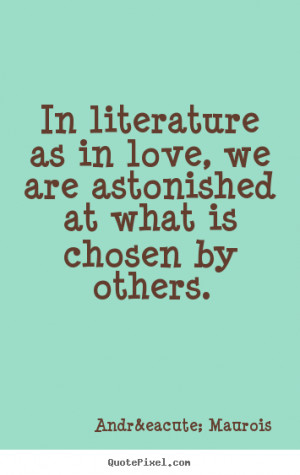 In literature as in love, we are astonished at what is chosen by ...