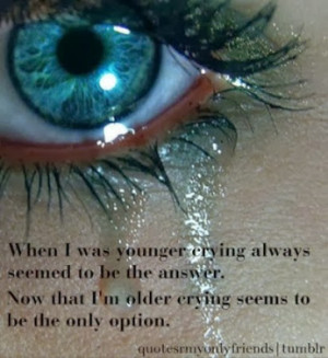 crying always seemed to be the answer now what i m older crying ...