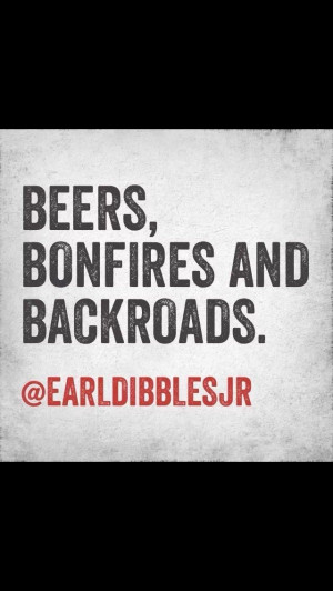 beers, bonfires and backroads. 3 of my favorite things :)