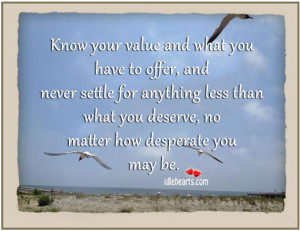 Know Your Value And What You Have To Offer…, Deserve, Life, May ...