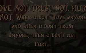 TRUST NOT, HURT NOT. When u don't love anyone and when u don't trust ...