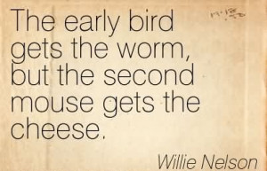 The Early Bird Gets The Worm, But The Second Mouse Gets The Cheese ...